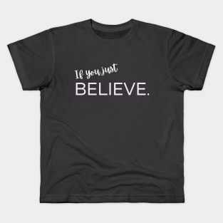 If you just believe. Kids T-Shirt